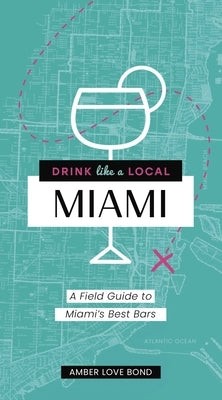 Drink Like a Local: Miami: A Field Guide to Miami's Best Bars Paperback Cider Mill Press