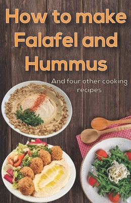 How to make Falafel and Hummus: Simple Food - 24 Pages 5.06x7.81 inch Paperback Independently Published