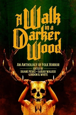 A Walk in a Darker Wood: An Anthology of Folk Horror Oxygen Man Books