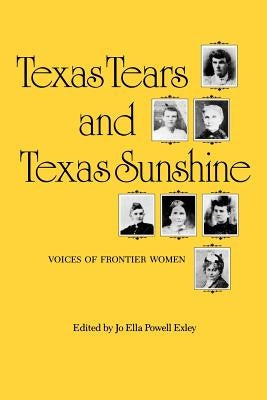 Texas Tears and Texas Sunshine, 17: Voices of Frontier Women Paperback Texas A&M University Press