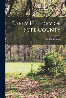 Early History of Pope County Paperback Legare Street Press