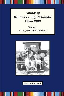 Latinos of Boulder County, Colorado, 1900-1980: Volume One: History and Contributions Paperback Old John Publishing