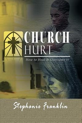 Church Hurt: How to Heal & Overcome It Paperback Heavenly Realm Publishing Company