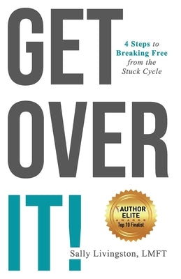 Get Over It!: 4 Steps to Breaking Free from the Stuck Cycle Paperback Author Academy Elite