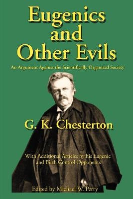 Eugenics and Other Evils: An Argument Against the Scientifically Organized State Paperback Inkling Books