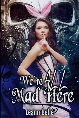 We're All Mad Here: A Dark Alice in Wonderland Reverse Harem Paperback Independently Published