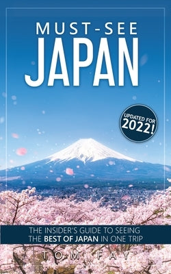 Must-See Japan: The complete insider's guide to seeing the best of Japan in one trip Paperback Createspace Independent Publishing Platform