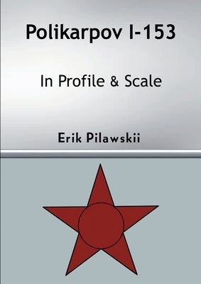 Polikarpov I-153 In Profile & Scale Paperback Lulu.com