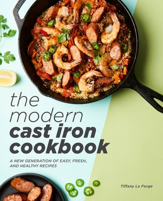 The Modern Cast Iron Cookbook: A New Generation of Easy, Fresh, and Healthy Recipes Paperback Rockridge Press