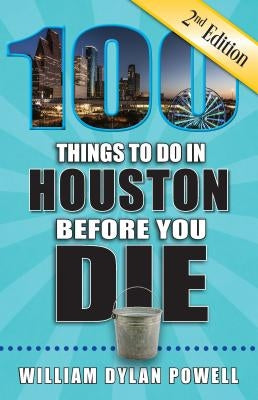 100 Things to Do in Houston Before You Die, 2nd Edition Paperback Reedy Press