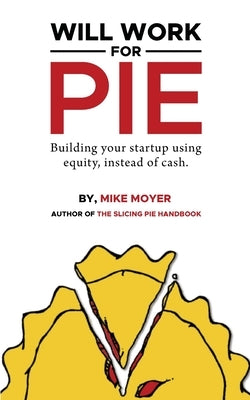 Will Work for Pie: Building Your Startup Using Equity Instead of Cash Paperback New Degree Press