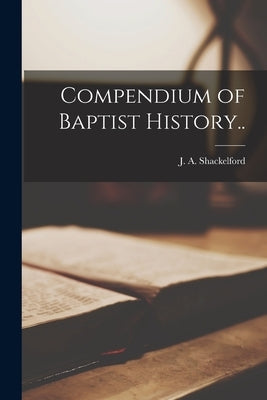 Compendium of Baptist History.. Paperback Legare Street Press