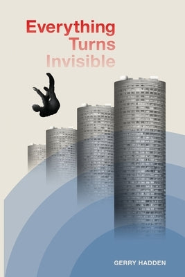 Everything Turns Invisible Gerry Hadden