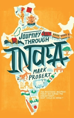 Journey through India: Two pensioners backpack their way across the subcontinent... what could go wrong? Paperback Mgp Publishing
