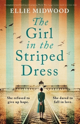 The Girl in the Striped Dress: A completely heartbreaking and gripping World War 2 page-turner, based on a true story Paperback Bookouture