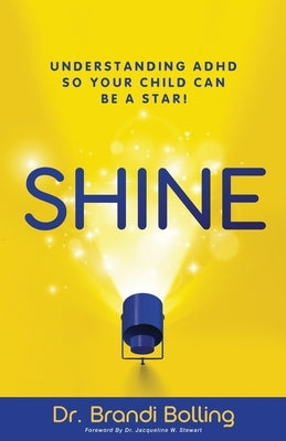 Shine: Understanding ADHD So Your Child Can Be a Star! Paperback Purposely Created Publishing Group