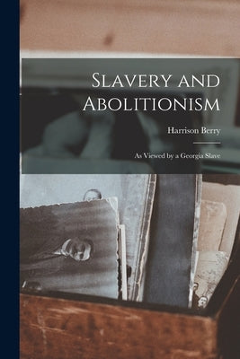 Slavery and Abolitionism: as Viewed by a Georgia Slave Paperback Legare Street Press