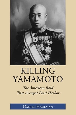 Killing Yamamoto: The American Raid That Avenged Pearl Harbor Paperback NewSouth Books