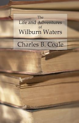 The Life and Adventures of Wilburn Waters: The Famous Hunter and Trapper of White Top Mountain; Embracing Early History of Southwestern Virginia Suffe Paperback Createspace Independent Publishing Platform