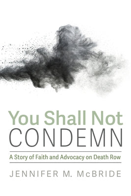 You Shall Not Condemn: A Story of Faith and Advocacy on Death Row Paperback Cascade Books
