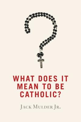 What Does It Mean to Be Catholic? Paperback William B. Eerdmans Publishing Company
