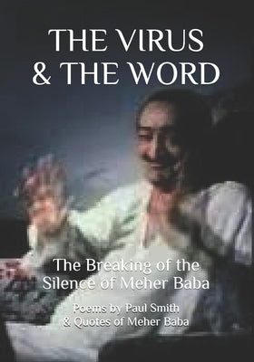 The Virus & the Word: The Breaking of the Silence of Meher Baba Paperback Independently Published
