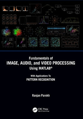 Fundamentals of Image, Audio, and Video Processing Using Matlab(r): With Applications to Pattern Recognition Paperback CRC Press