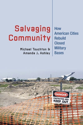 Salvaging Community: How American Cities Rebuild Closed Military Bases Paperback Cornell University Press