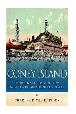 Coney Island: The History of New York City's Most Famous Amusement Park Resort Paperback Createspace Independent Publishing Platform