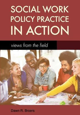 Social Work Policy Practice in Action: Views from the Field Paperback Cognella Academic Publishing