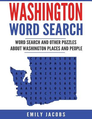 Washington Word Search: Word Search and Other Puzzles about Washington Places and People Paperback Createspace Independent Publishing Platform
