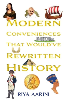 Modern Conveniences That Would've Rewritten History Paperback Riya Aarini