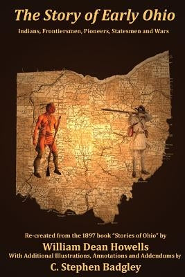 The Story of Early Ohio: Indians, Frontiersmen, Pioneers, Statesmen and War Paperback Badgley Pub Co