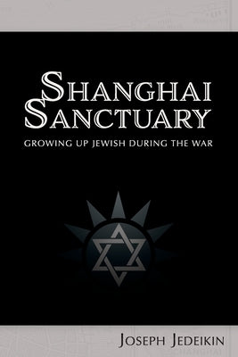 Shanghai Sanctuary: Growing Up Jewish During the War Paperback Independently Published