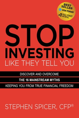 Stop Investing Like They Tell You (Expanded Edition): Discover and Overcome the 16 Mainstream Myths Keeping You from True Financial Freedom Paperback Morgan James Publishing