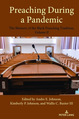 Preaching During a Pandemic: The Rhetoric of the Black Preaching Tradition, Volume II Paperback Peter Lang Inc., International Academic Publi