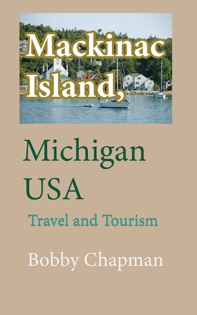 Mackinac Island, Michigan USA: Travel and Tourism Paperback Independently Published