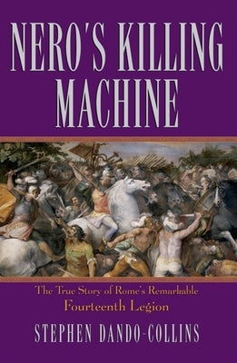 Nero's Killing Machine: The True Story of Rome's Remarkable 14th Legion Wiley