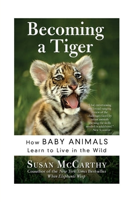 Becoming a Tiger: How Baby Animals Learn to Live in the Wild Paperback Harper Perennial