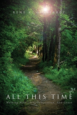 All This Time: Walking With Love, Compassion, And Grace Paperback Authorunit