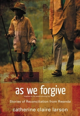 As We Forgive: Stories of Reconciliation from Rwanda Paperback Zondervan