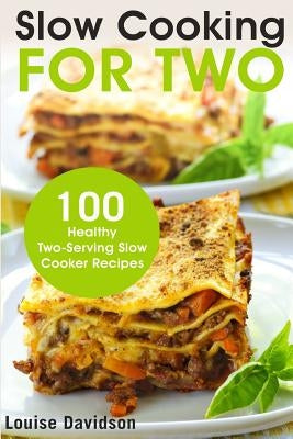 Slow Cooking for Two: 100 Healthy Two-Serving Slow Cooker Recipes Paperback Createspace Independent Publishing Platform