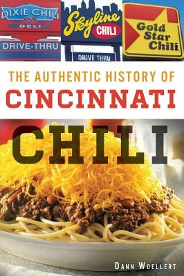 The Authentic History of Cincinnati Chili History Press (SC)