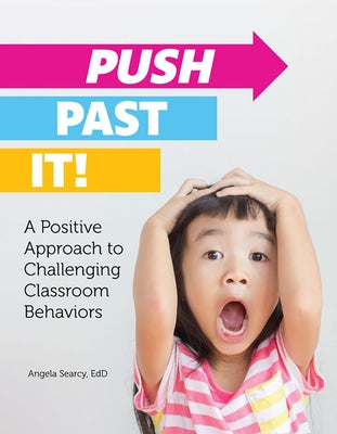 Push Past It!: A Positive Approach to Challenging Classroom Behaviors Paperback Gryphon House