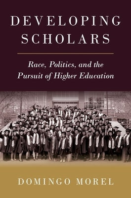 Developing Scholars: Race, Politics, and the Pursuit of Higher Education Paperback Oxford University Press, USA