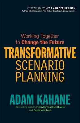 Transformative Scenario Planning: Working Together to Change the Future Paperback Berrett-Koehler Publishers
