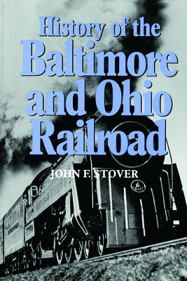 History of the Baltimore and Ohio Railroad Paperback Purdue University Press