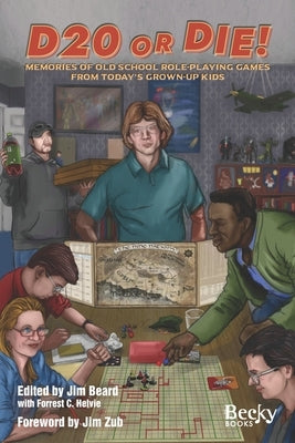 D20 or Die!: Memories of Old School Role-Playing Games from Today's Grown-Up Kids Paperback Independently Published