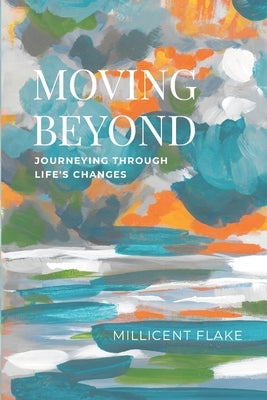 Moving Beyond: Journeying Through Life's Changes Paperback Lulu.com
