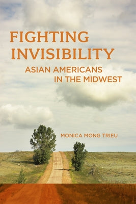 Fighting Invisibility: Asian Americans in the Midwest Paperback Rutgers University Press
